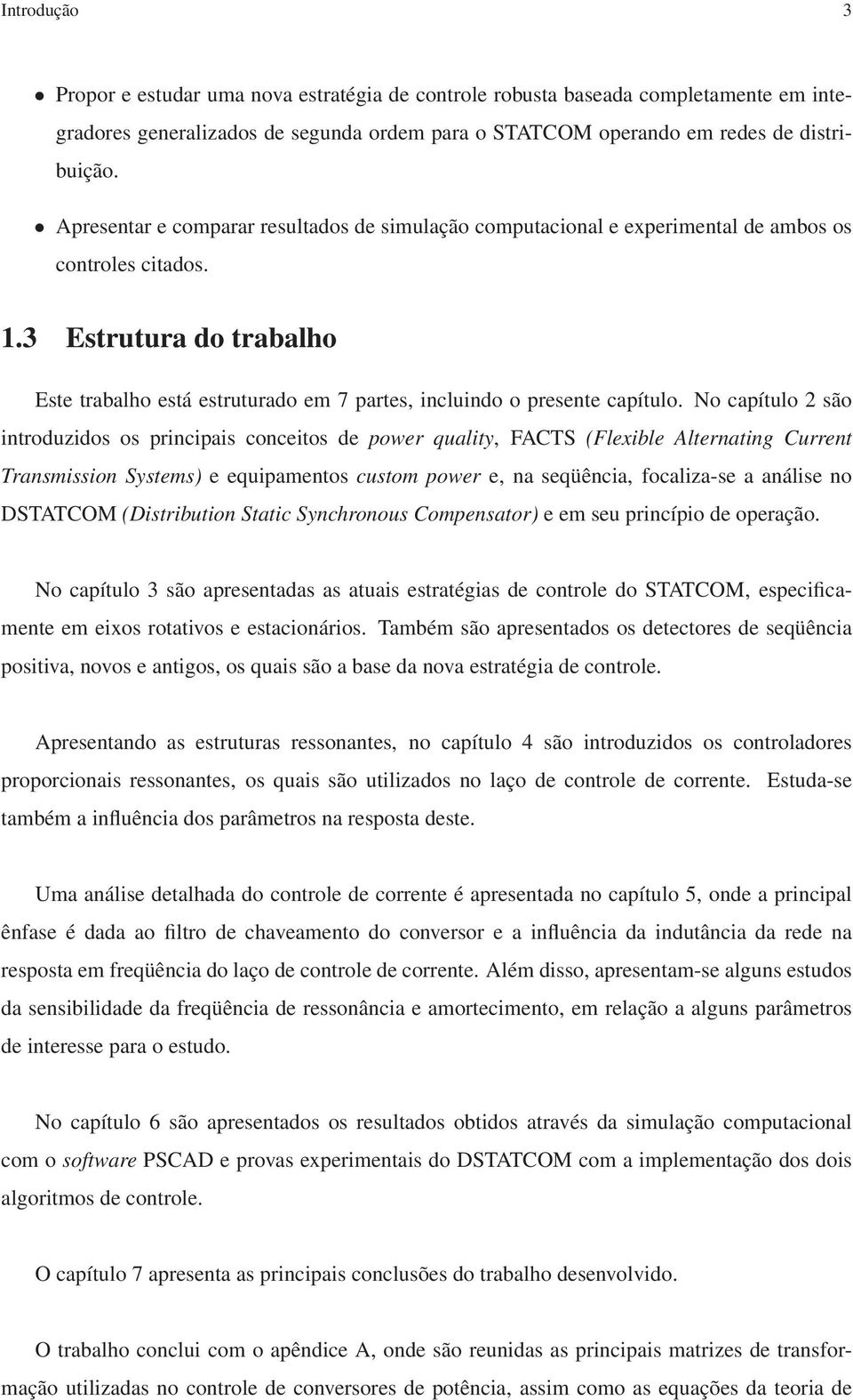 3 Estrutura do trabalho Este trabalho está estruturado em 7 partes, incluindo o presente capítulo.