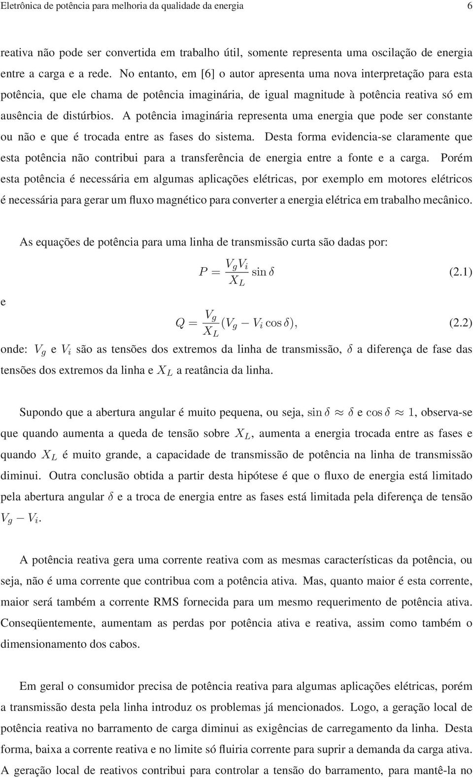 A potência imaginária representa uma energia que pode ser constante ou não e que é trocada entre as fases do sistema.