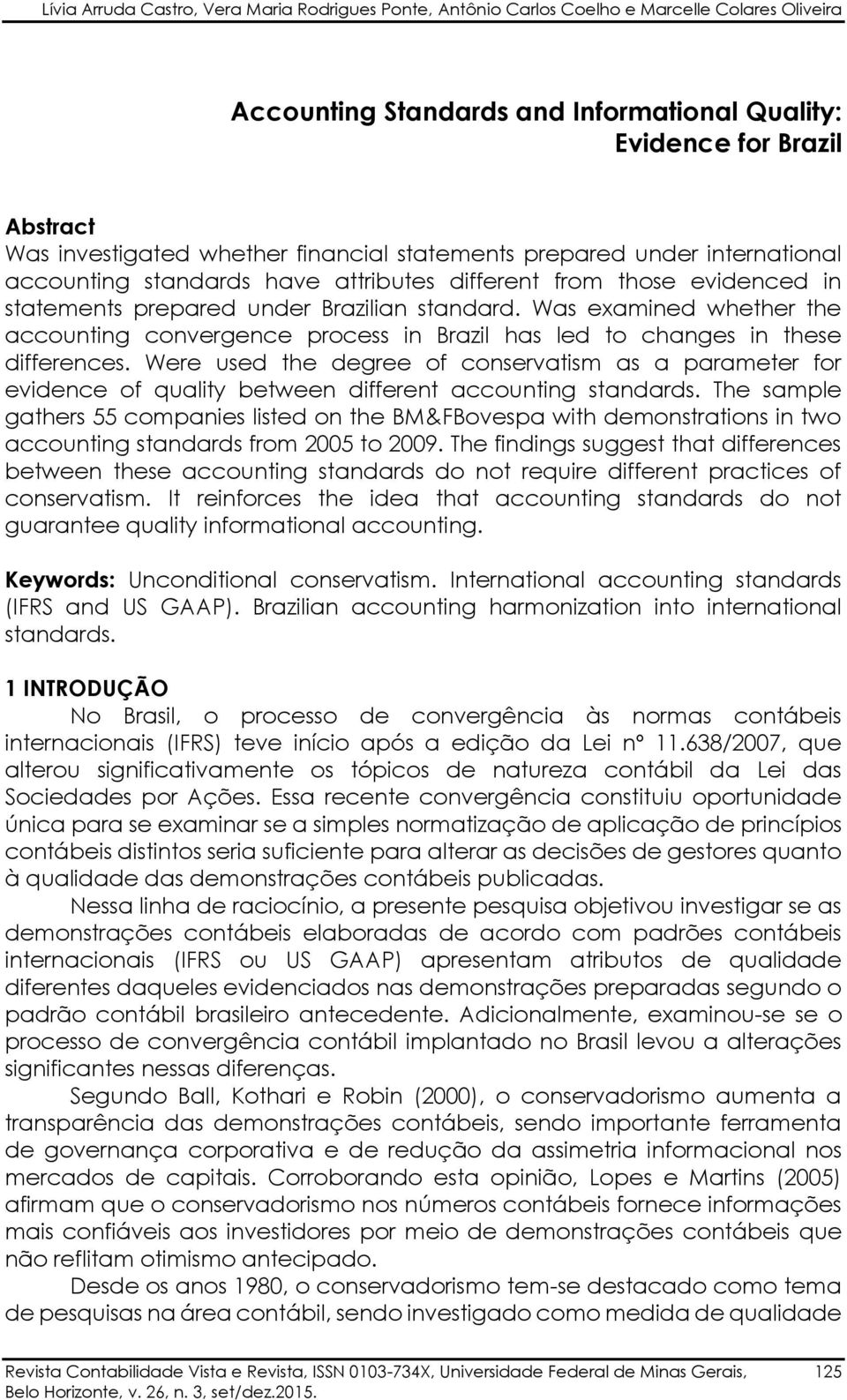 Was examined whether the accounting convergence process in Brazil has led to changes in these differences.