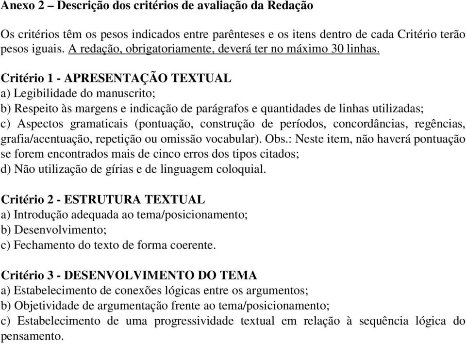 Critério 1 - APRESENTAÇÃO TEXTUAL a) Legibilidade do manuscrito; b) Respeito às margens e indicação de parágrafos e quantidades de linhas utilizadas; c) Aspectos gramaticais (pontuação, construção de