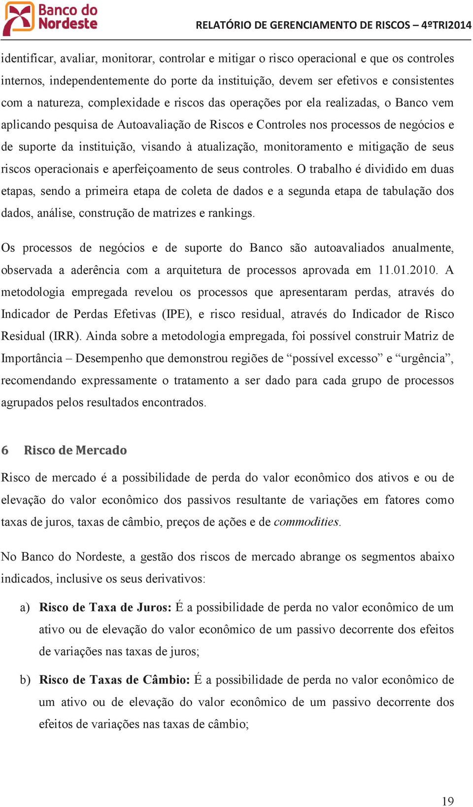 atualização, monitoramento e mitigação de seus riscos operacionais e aperfeiçoamento de seus controles.