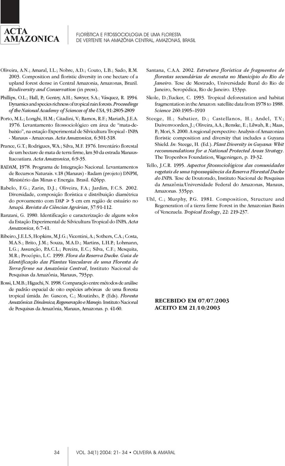 Proceedings of the Naional Academy of Sciences of the USA, 91:2805-2809 Porto, M.L.; Longhi, H.M.; Citadini, V.; Ramos, R.F.; Mariath, J.E.A. 1976.