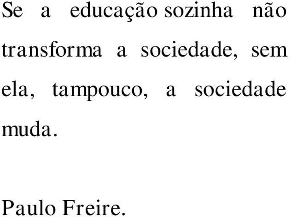 sociedade, sem ela,