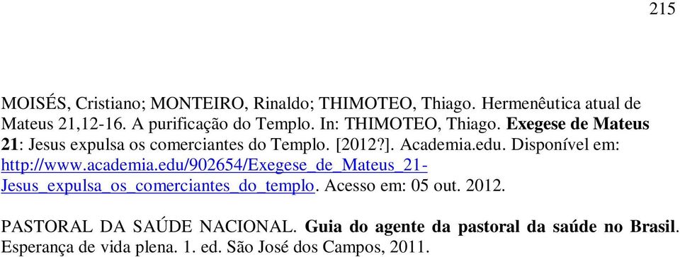 Disponível em: http://www.academia.edu/902654/exegese_de_mateus_21- Jesus_expulsa_os_comerciantes_do_templo.