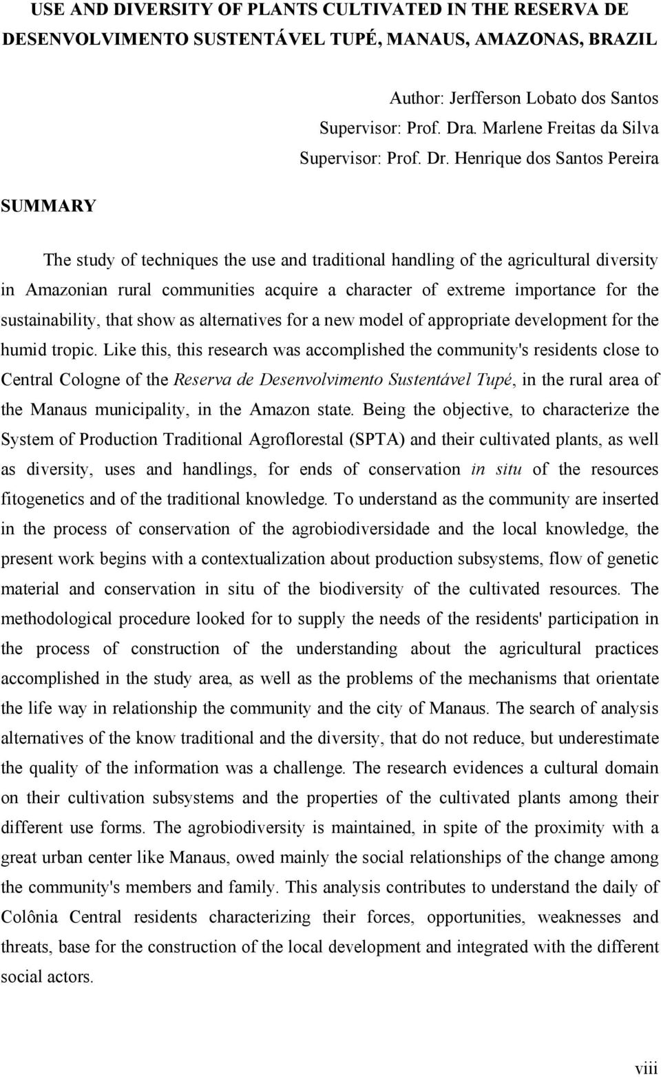 Henrique dos Santos Pereira SUMMARY The study of techniques the use and traditional handling of the agricultural diversity in Amazonian rural communities acquire a character of extreme importance for