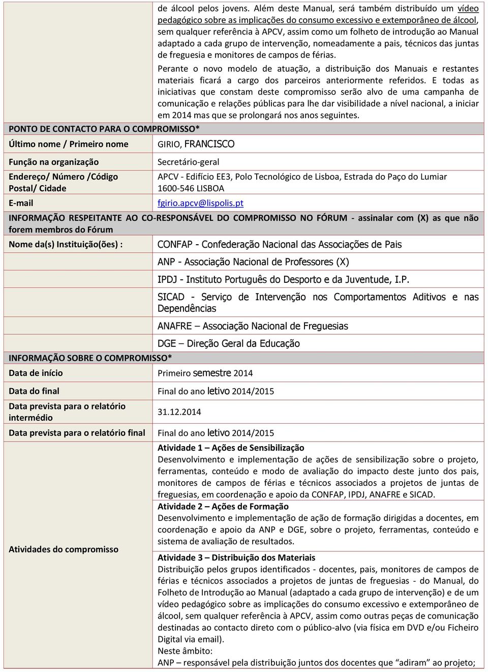 ao Manual adaptado a cada grupo de intervenção, nomeadamente a pais, técnicos das juntas de freguesia e monitores de campos de férias.