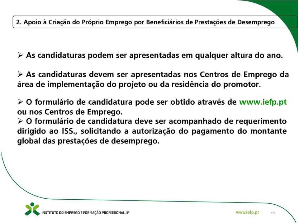 As candidaturas devem ser apresentadas nos Centros de Emprego da área de implementação do projeto ou da residência do promotor.