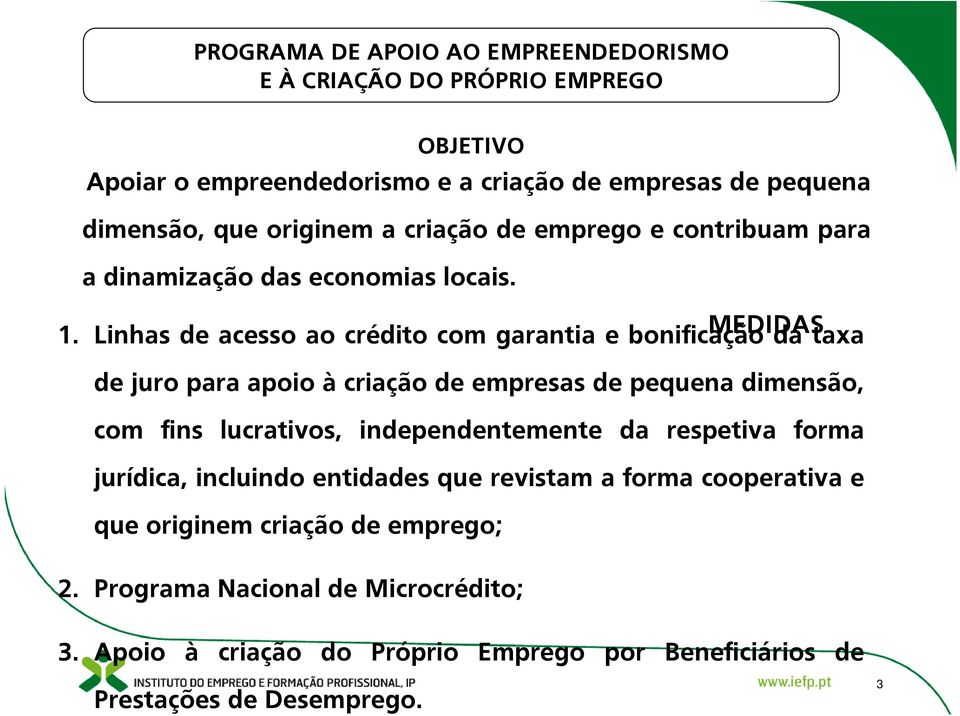 Linhas de acesso ao crédito com garantia e bonificação da taxa de juro para apoio à criação de empresas de pequena dimensão, com fins lucrativos, independentemente