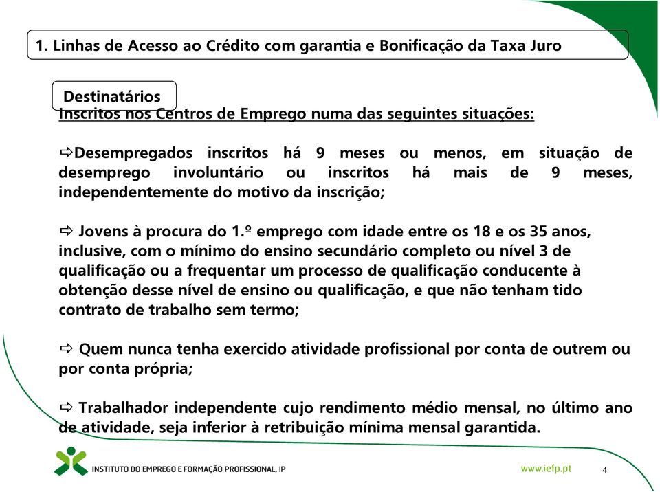 º emprego com idade entre os 18 e os 35 anos, inclusive, com o mínimo do ensino secundário completo ou nível 3 de qualificação ou a frequentar um processo de qualificação conducente à obtenção desse