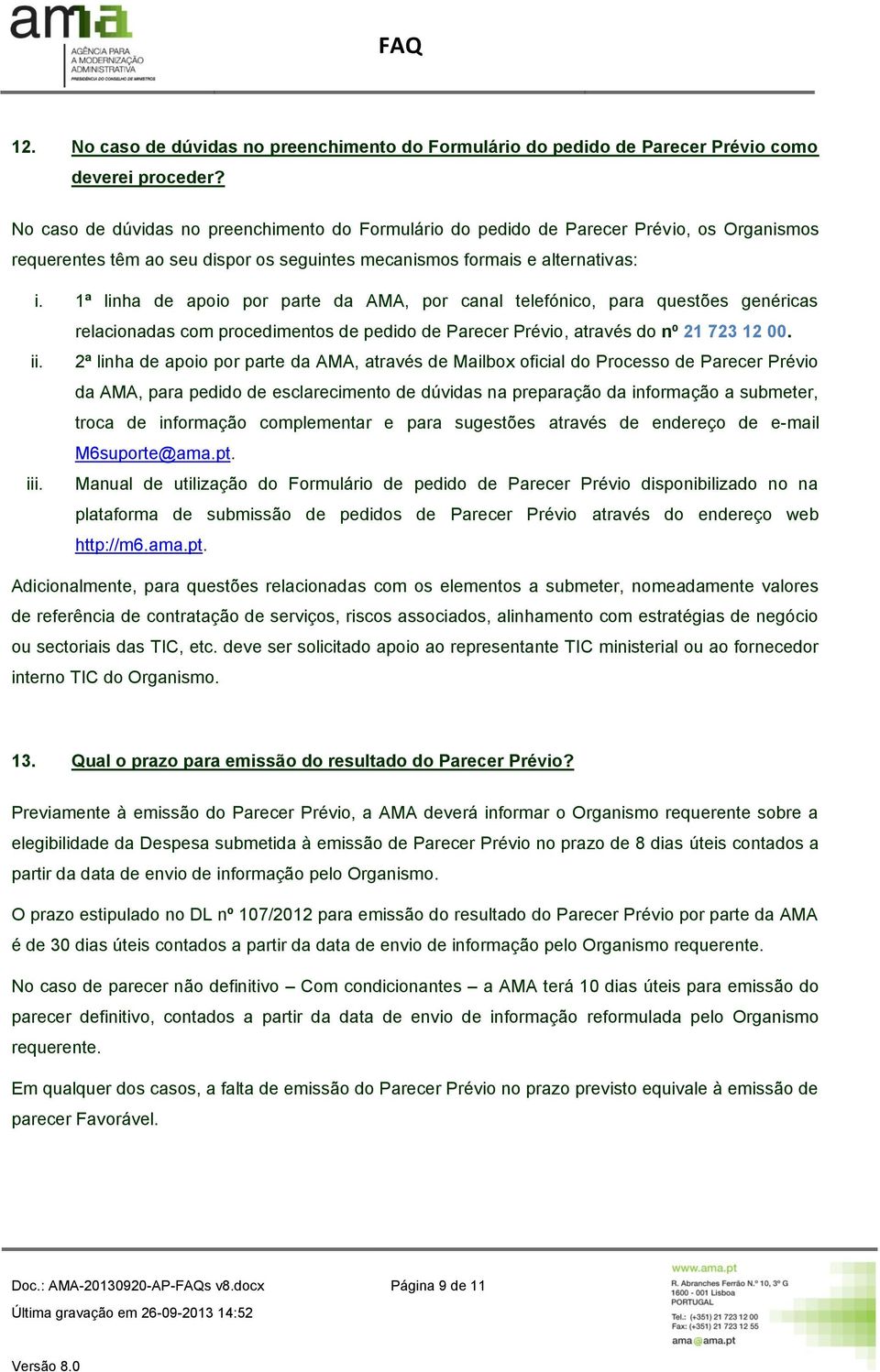 1ª linha de apoio por parte da AMA, por canal telefónico, para questões genéricas relacionadas com procedimentos de pedido de Parecer Prévio, através do nº 21 723 12 00. ii.