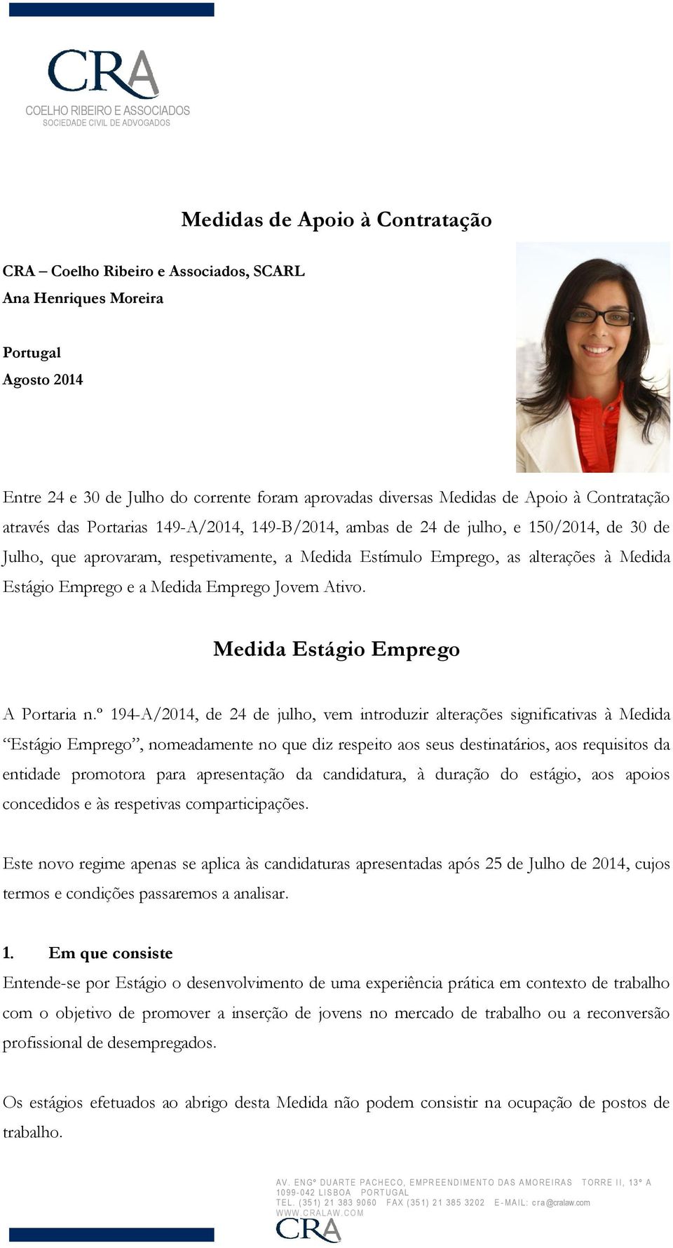 Medida Estímulo Emprego, as alterações à Medida Estágio Emprego e a Medida Emprego Jovem Ativo. Medida Estágio Emprego A Portaria n.