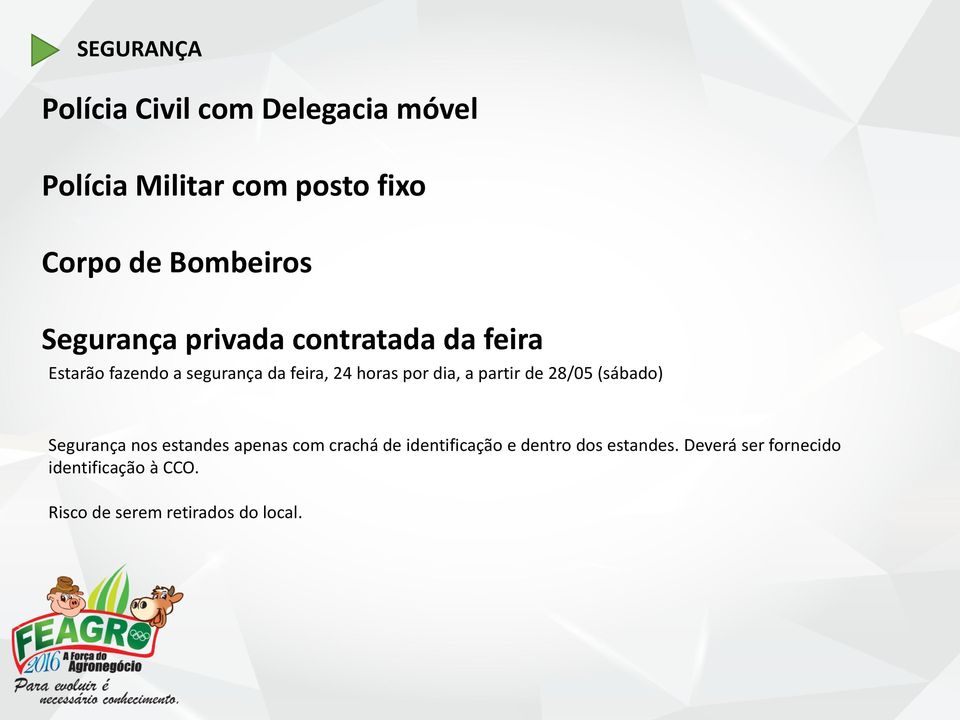 horas por dia, a partir de 28/05 (sábado) Segurança nos estandes apenas com crachá de