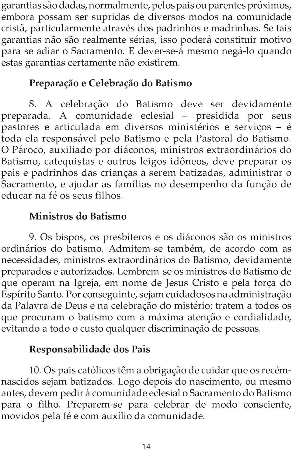 Preparação e Celebração do Batismo 8. A celebração do Batismo deve ser devidamente preparada.