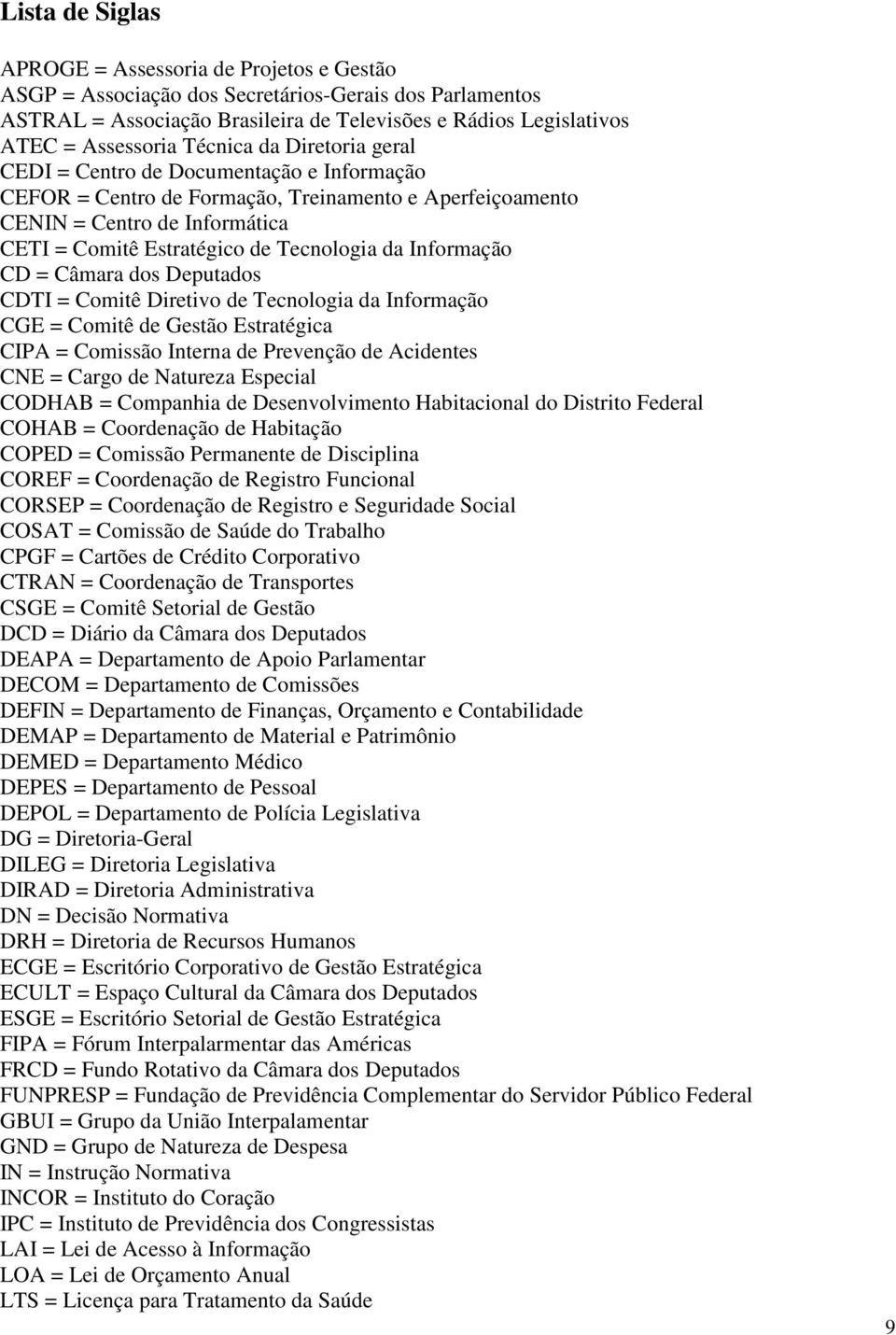 da Informação CD = Câmara dos Deputados CDTI = Comitê Diretivo de Tecnologia da Informação CGE = Comitê de Gestão Estratégica CIPA = Comissão Interna de Prevenção de Acidentes CNE = Cargo de Natureza