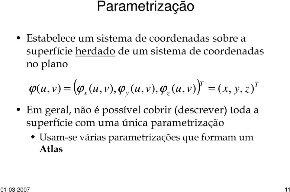 ( u, v ) = ϕ = x y Em geral, não é possível cobrir (descrever) toda a superfície com