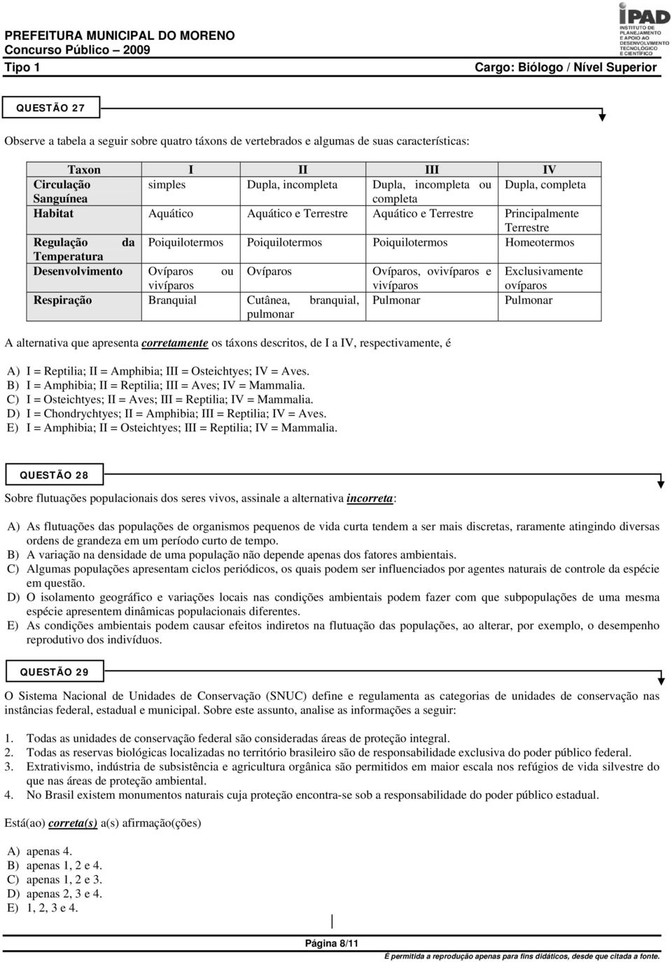 Desenvolvimento Ovíparos ou Ovíparos Ovíparos, ovivíparos e Exclusivamente vivíparos vivíparos ovíparos Respiração Branquial Cutânea, branquial, Pulmonar Pulmonar pulmonar A alternativa que apresenta