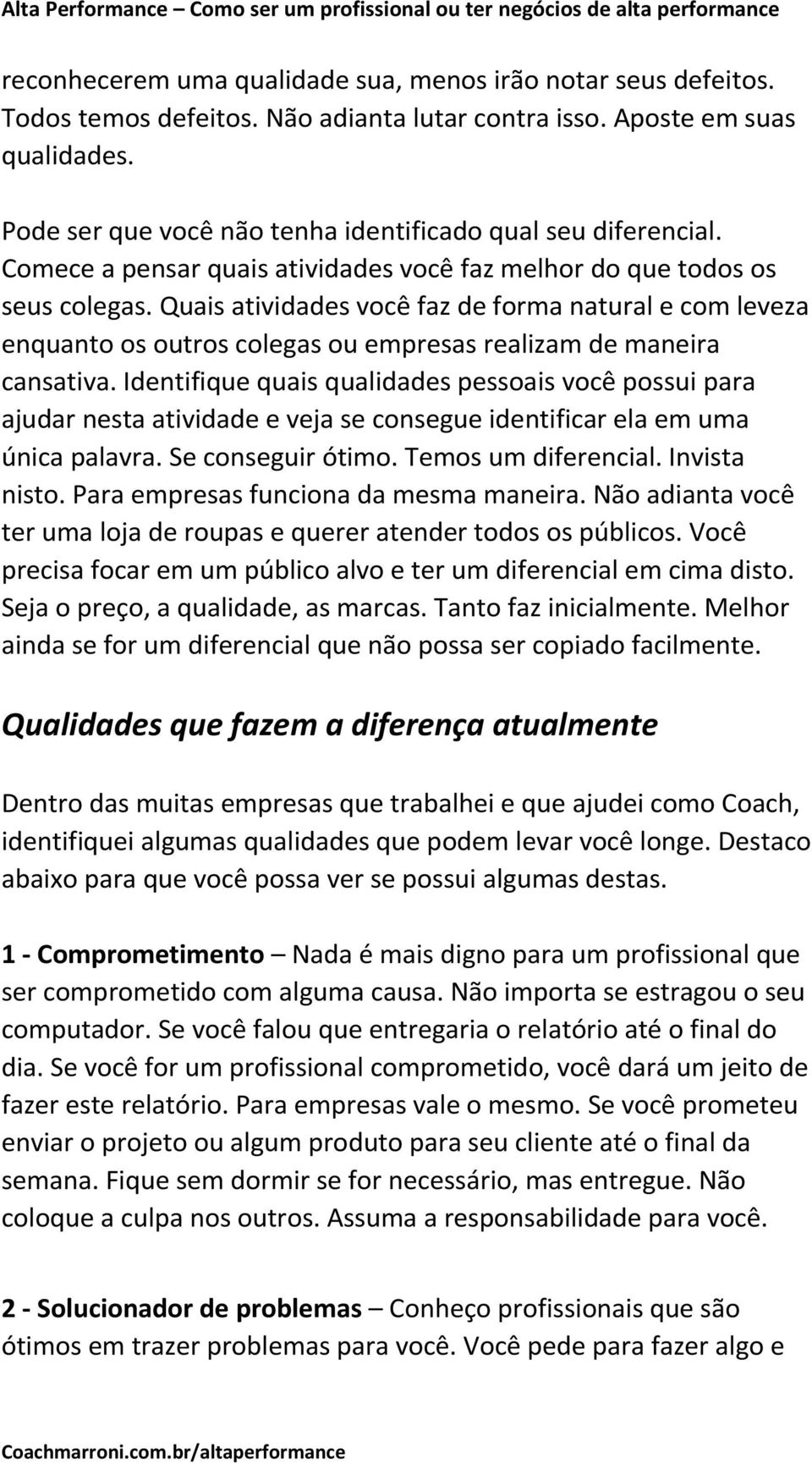 Quais atividades você faz de forma natural e com leveza enquanto os outros colegas ou empresas realizam de maneira cansativa.