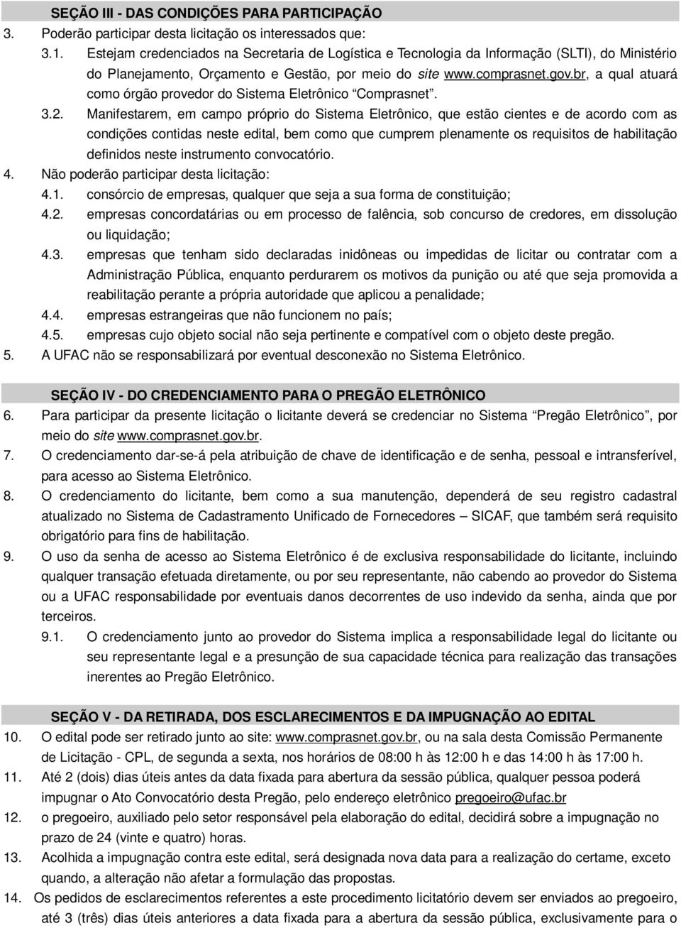 br, a qual atuará como órgão provedor do Sistema Eletrônico Comprasnet. 3.2.