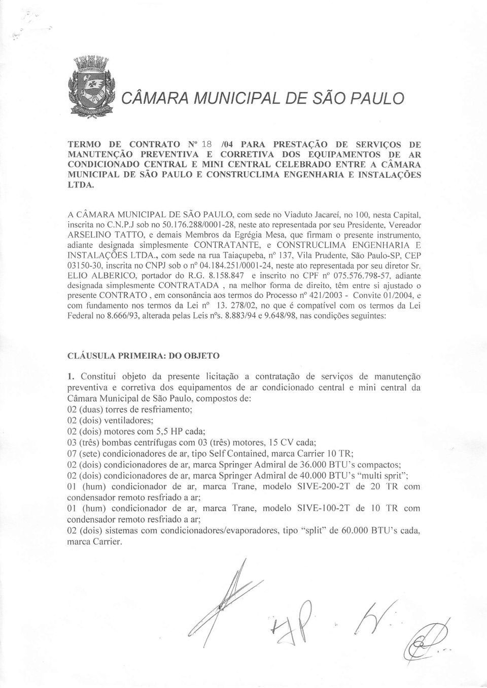 ENGENHARTA r nqsrar-acõns LTDA. R CÂfrARnR MUNICIPAL pp SÀO peulo, com sede no Viaduro Jacareí, no 100, nesta Capital, inscrita no C.N.P.J sob no 50.176.