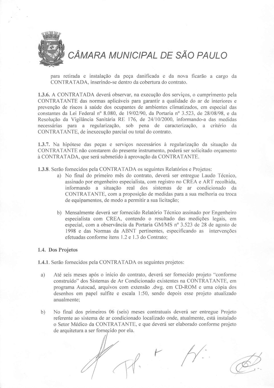 de ambientes climatizados, em especial das constantes da Lei Federal n' 8.080. de 19/02/90, da Porlaria n" 3.523, de 28/08/98.