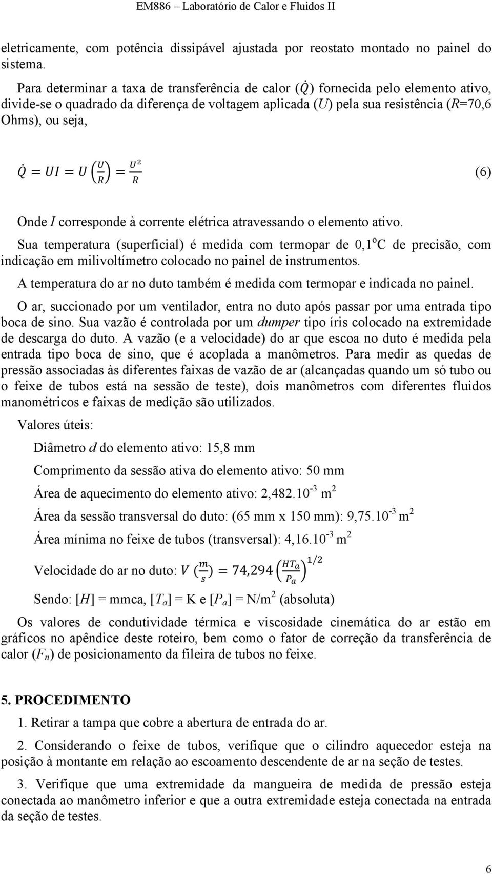 Onde I corresponde à corrente elétrica atravessando o elemento ativo.