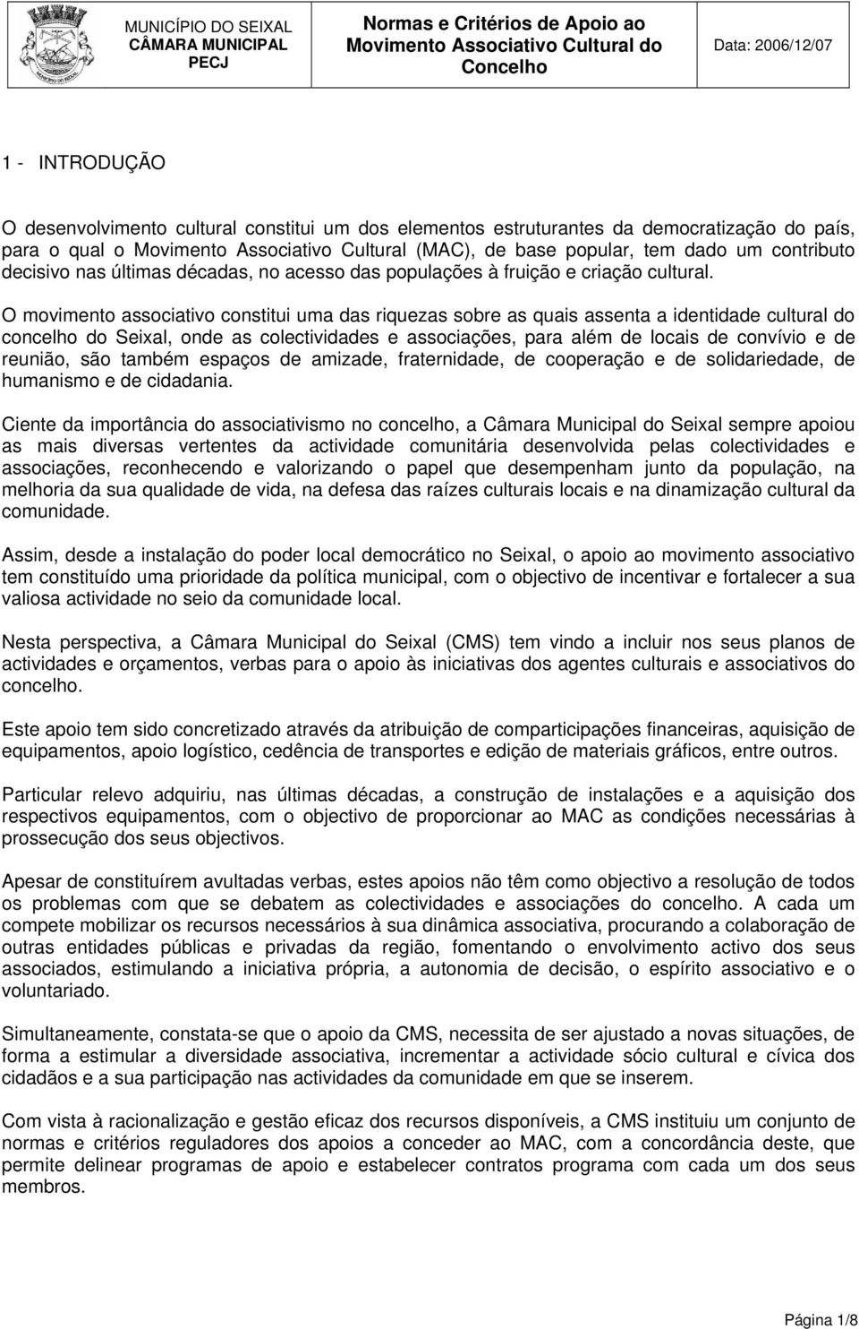 O movimento associativo constitui uma das riquezas sobre as quais assenta a identidade cultural do concelho do Seixal, onde as colectividades e associações, para além de locais de convívio e de