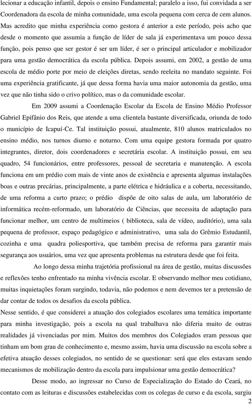 ser gestor é ser um líder, é ser o principal articulador e mobilizador para uma gestão democrática da escola pública.