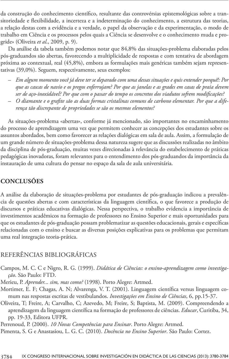 muda e progride» (Oliveira et al., 2009, p. 9).