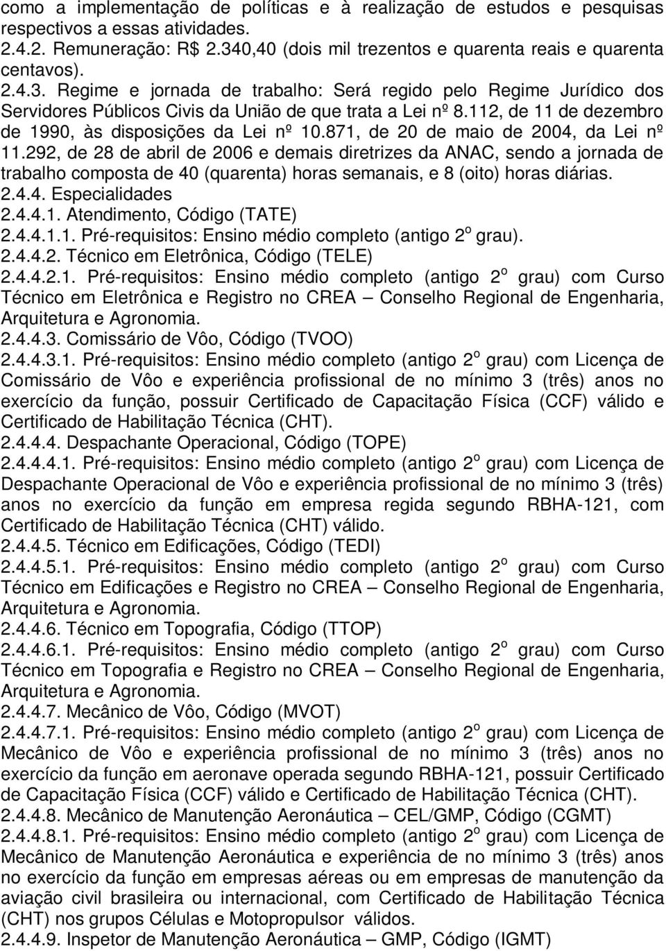 112, de 11 de dezembro de 1990, às disposições da Lei nº 10.871, de 20 de maio de 2004, da Lei nº 11.