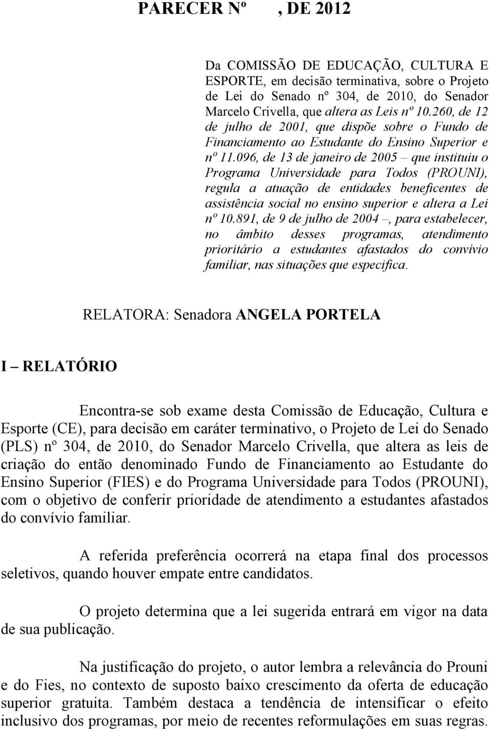 096, de 13 de janeiro de 2005 que instituiu o Programa Universidade para Todos (PROUNI), regula a atuação de entidades beneficentes de assistência social no ensino superior e altera a Lei nº 10.