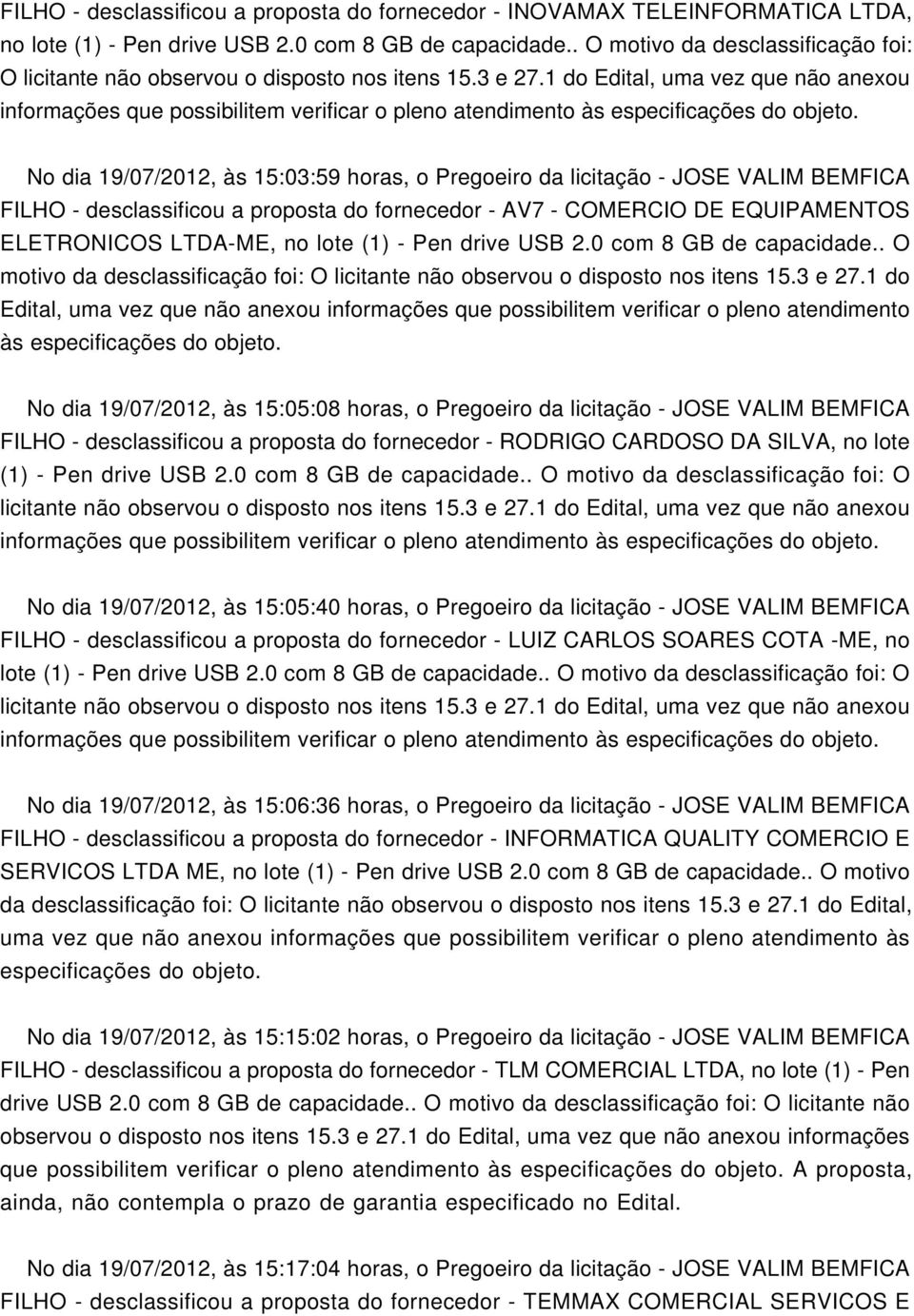 1 do Edital, uma vez que não anexou informações que possibilitem verificar o pleno atendimento às especificações do objeto.