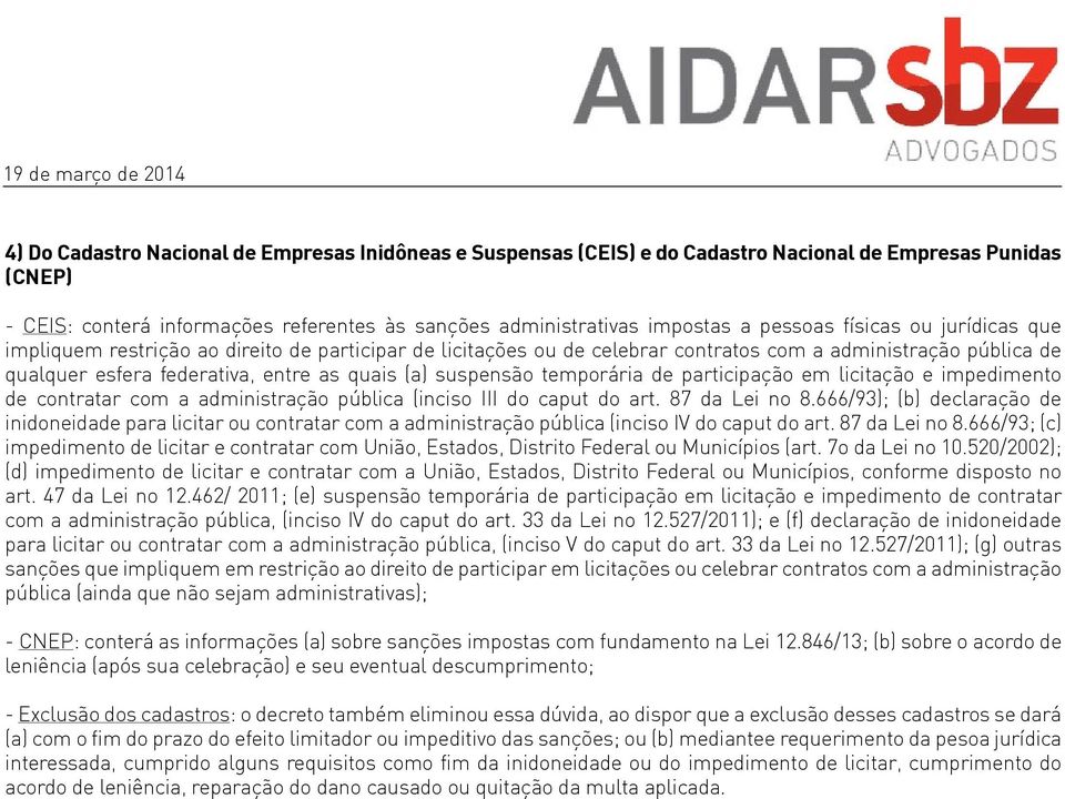 temporária de participação em licitação e impedimento de contratar com a administração pública (inciso III do caput do art. 87 da Lei no 8.