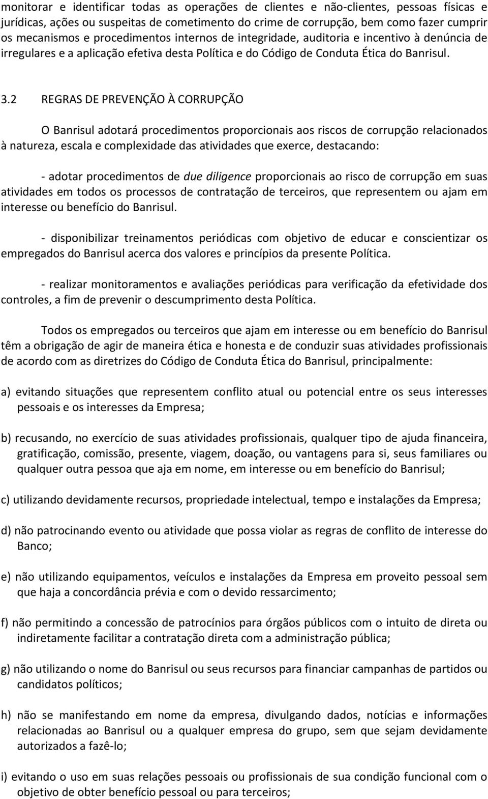 2 REGRAS DE PREVENÇÃO À CORRUPÇÃO O Banrisul adotará procedimentos proporcionais aos riscos de corrupção relacionados à natureza, escala e complexidade das atividades que exerce, destacando: - adotar