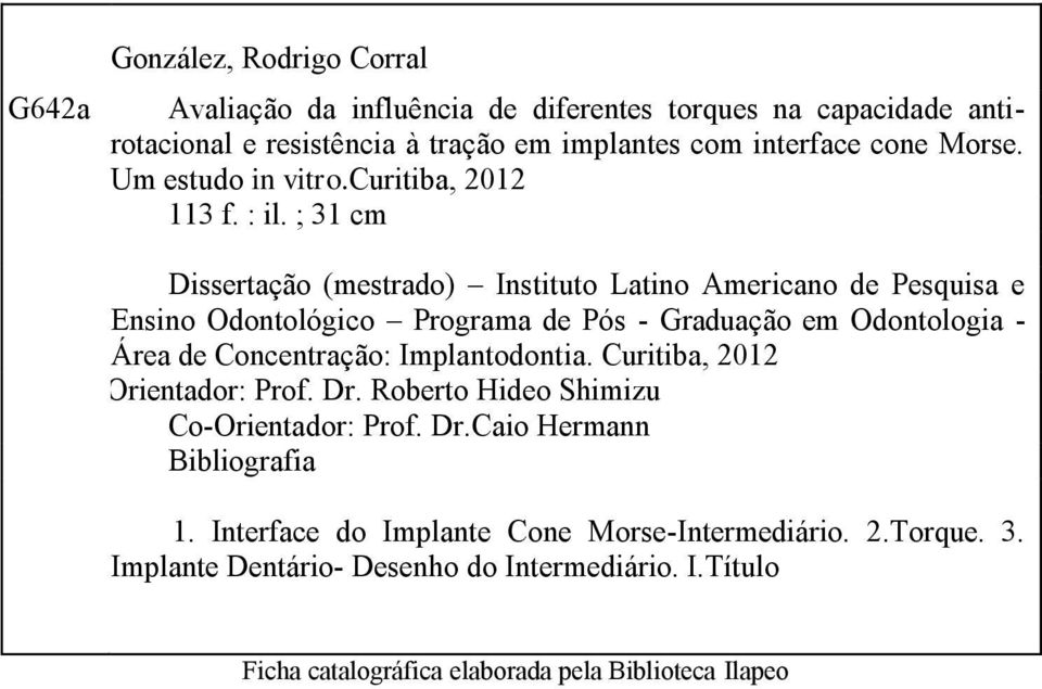 ; 31 cm Dissertação (mestrado) Instituto Latino Americano de Pesquisa e Ensino Odontológico Programa de Pós - Graduação em Odontologia - Área de Concentração: