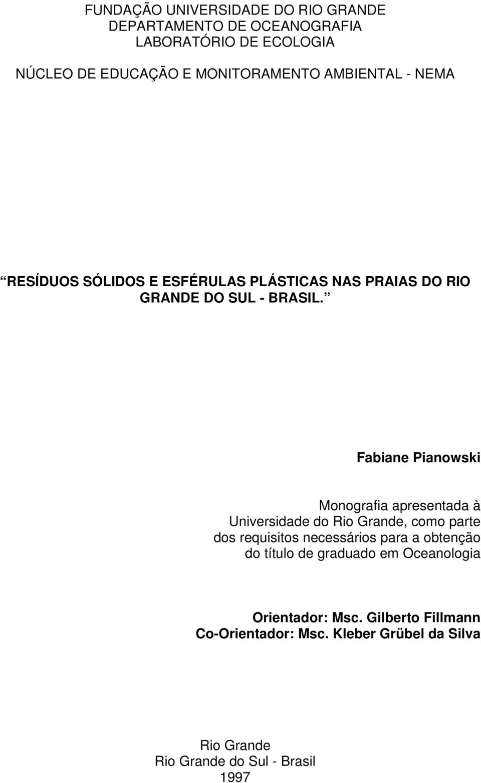 Fabiane Pianowski Monografia apresentada à Universidade do Rio Grande, como parte dos requisitos necessários para a obtenção