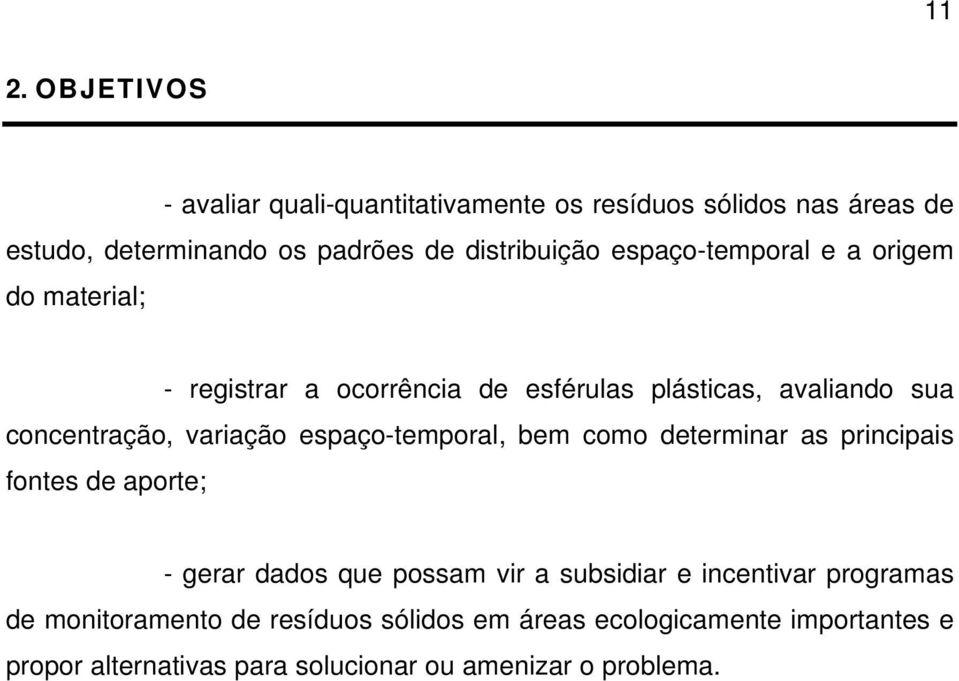 espaço-temporal, bem como determinar as principais fontes de aporte; - gerar dados que possam vir a subsidiar e incentivar