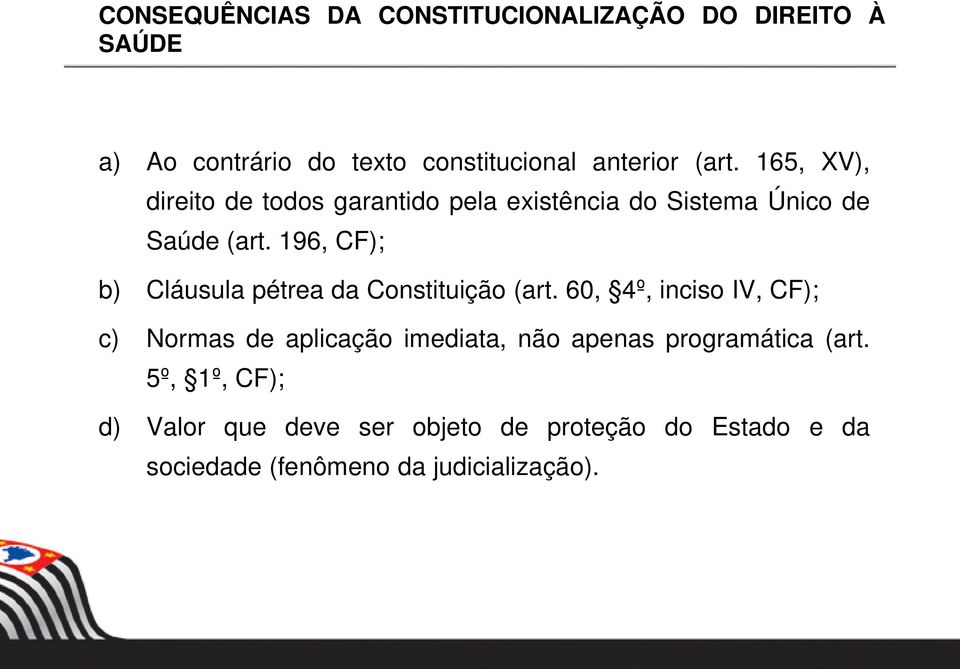 196, CF); b) Cláusula pétrea da Constituição (art.