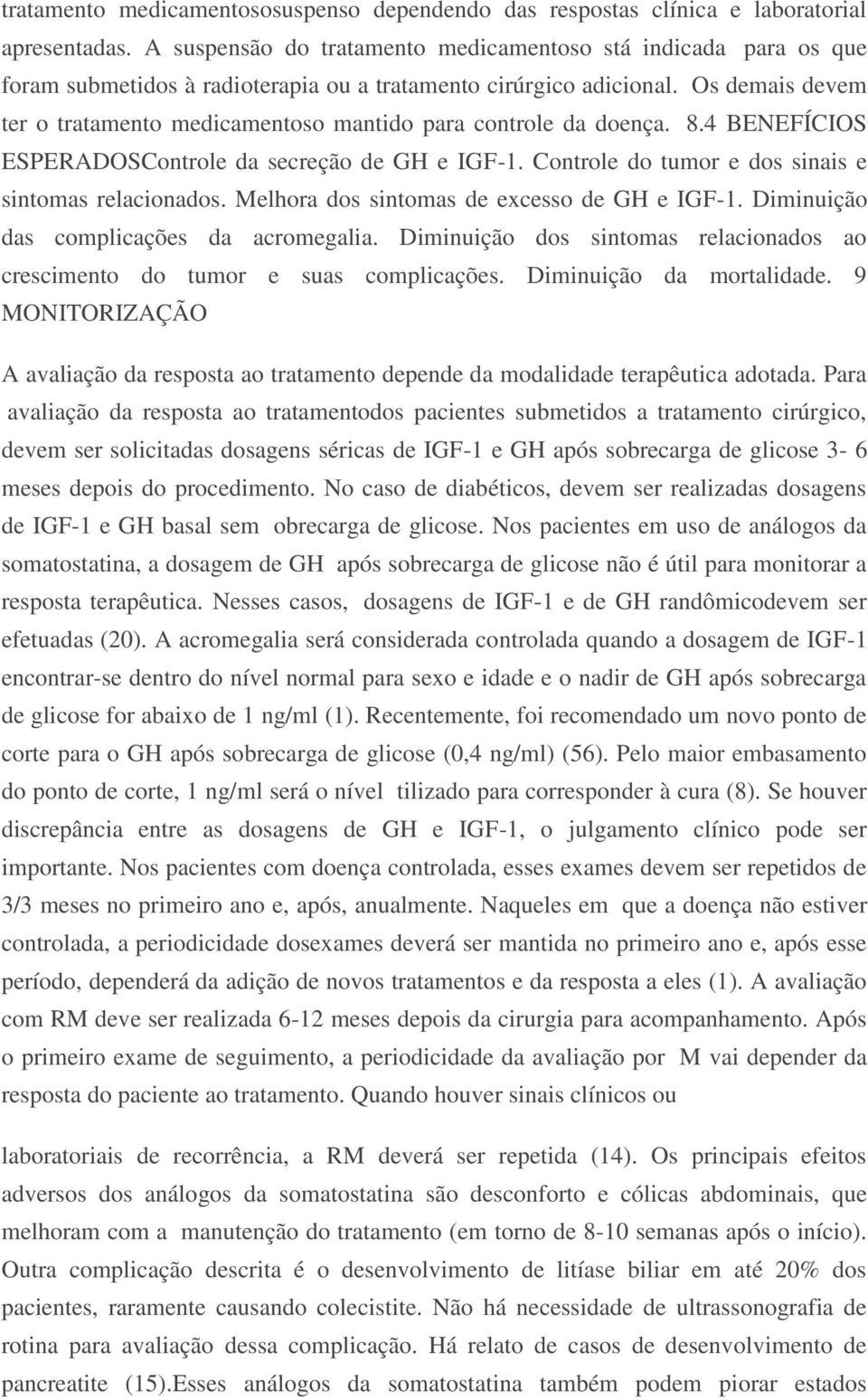 Os demais devem ter o tratamento medicamentoso mantido para controle da doença. 8.4 BENEFÍCIOS ESPERADOSControle da secreção de GH e IGF-1. Controle do tumor e dos sinais e sintomas relacionados.