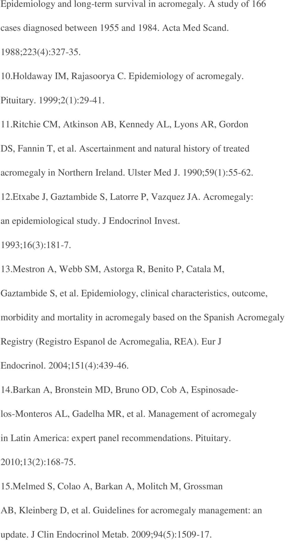 1990;59(1):55-62. 12.Etxabe J, Gaztambide S, Latorre P, Vazquez JA. Acromegaly: an epidemiological study. J Endocrinol Invest. 1993;16(3):181-7. 13.