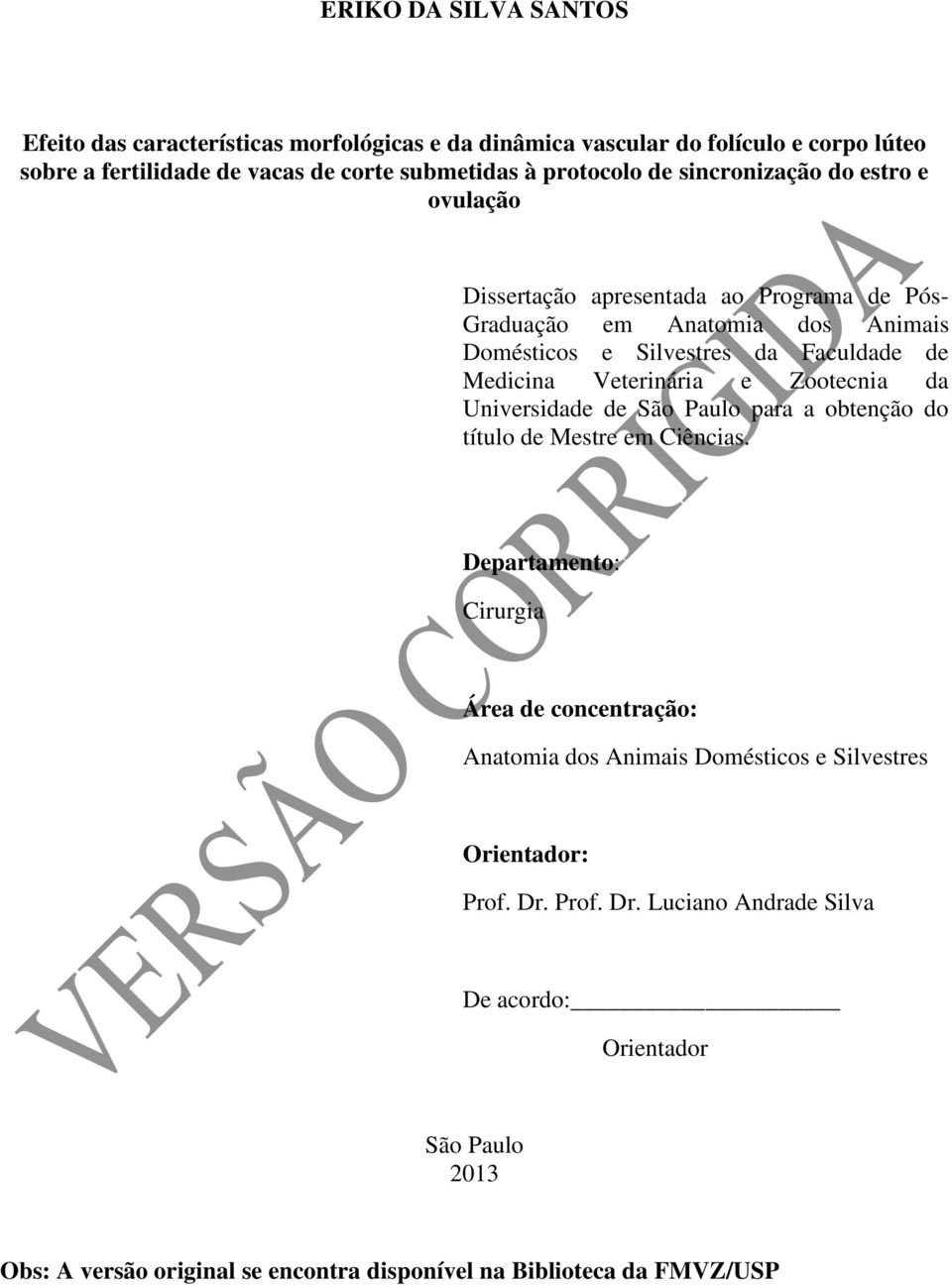 Veterinária e Zootecnia da Universidade de São Paulo para a obtenção do título de Mestre em Ciências.