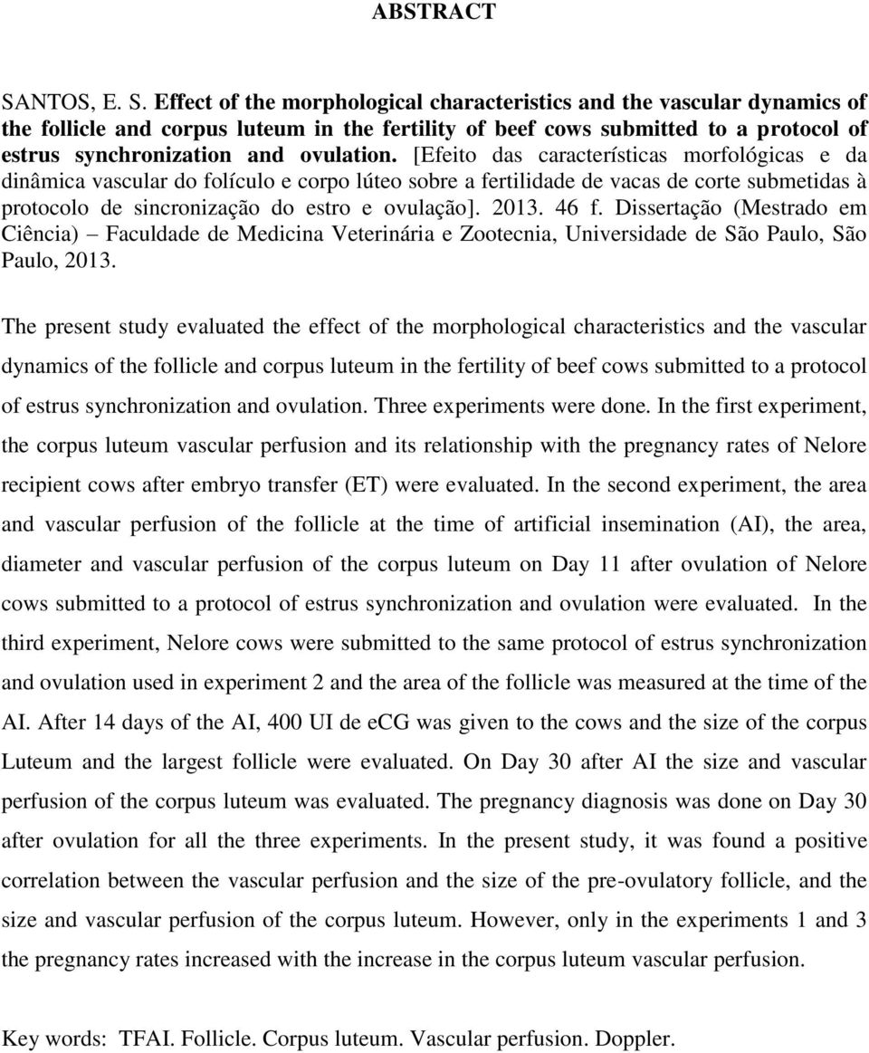 Effect of the morphological characteristics and the vascular dynamics of the follicle and corpus luteum in the fertility of beef cows submitted to a protocol of estrus synchronization and ovulation.