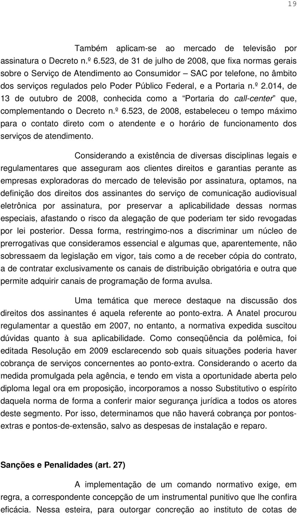 014, de 13 de outubro de 2008, conhecida como a Portaria do call-center que, complementando o Decreto n.º 6.