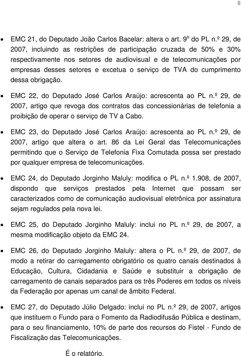 cumprimento dessa obrigação. EMC 22, do Deputado José Carlos Araújo: acrescenta ao PL n.