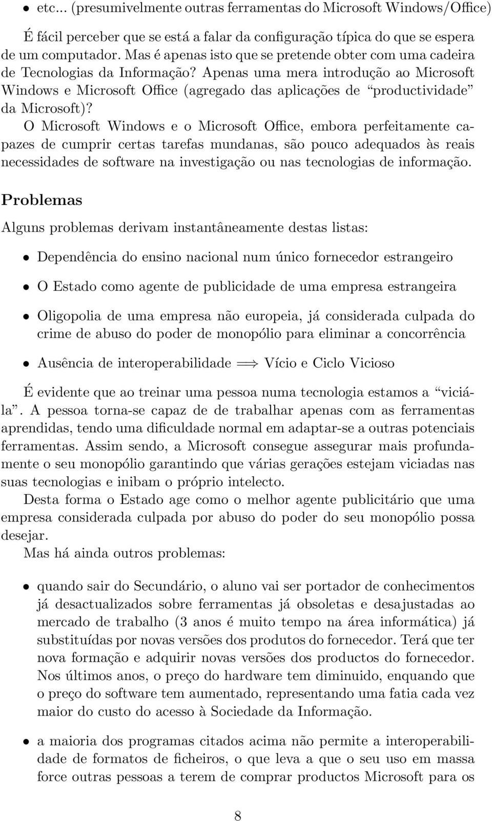 Apenas uma mera introdução ao Microsoft Windows e Microsoft Office (agregado das aplicações de productividade da Microsoft)?