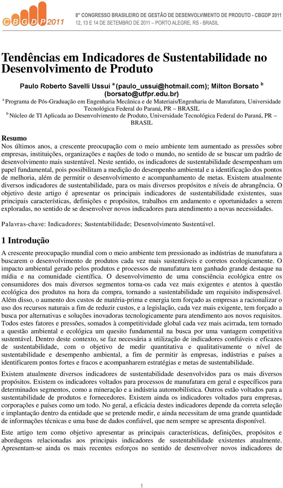 Produto, Universidade Tecnológica Federal do Paraná, PR BRASIL Resumo Nos últimos anos, a crescente preocupação com o meio ambiente tem aumentado as pressões sobre empresas, instituições,