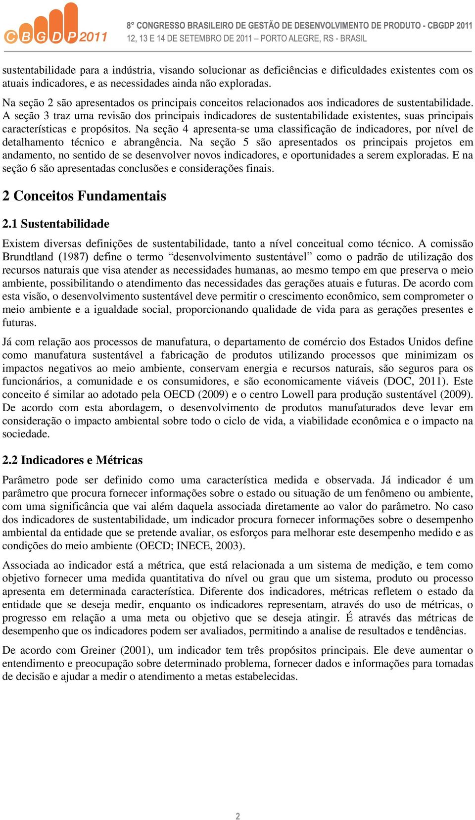 A seção 3 traz uma revisão dos principais indicadores de sustentabilidade existentes, suas principais características e propósitos.