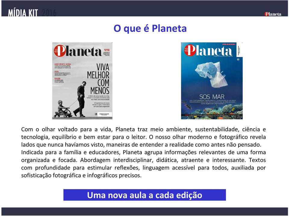 Indicada para a família e educadores, Planeta agrupa informações relevantes de uma forma organizada e focada.