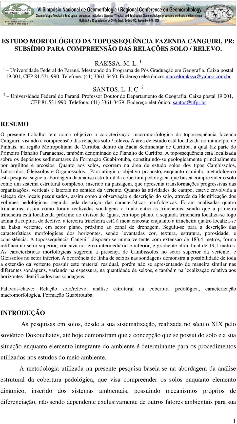 Professor Doutor do Departamento de Geografia. Caixa postal 19.001, CEP 81.531-990. Telefone: (41) 3361-3479. Endereço eletrônico: santos@ufpr.