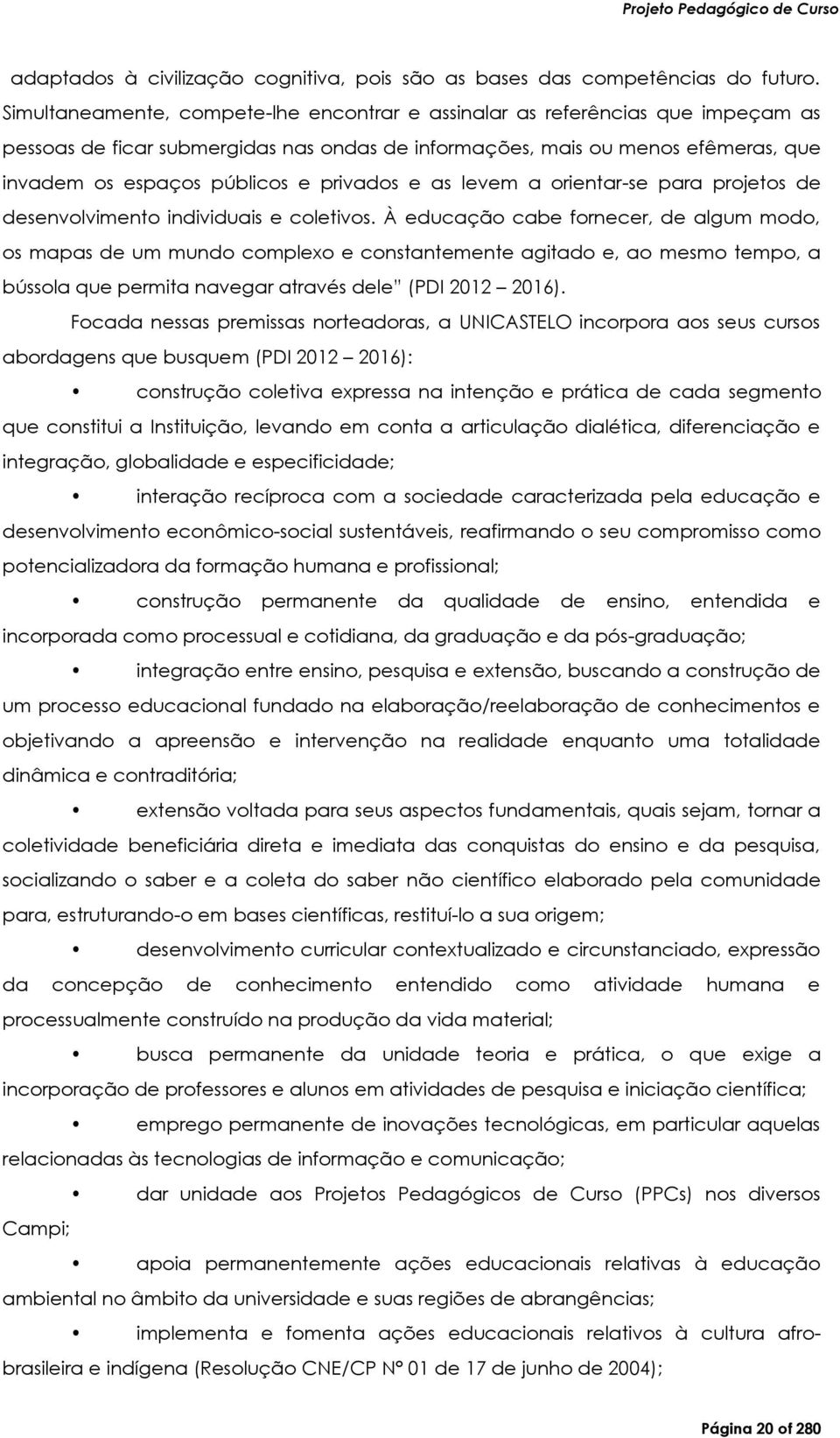 privados e as levem a orientar-se para projetos de desenvolvimento individuais e coletivos.