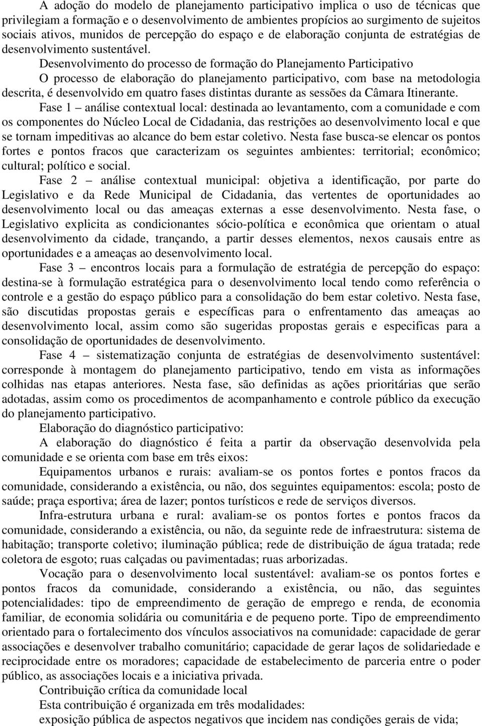 Desenvolvimento do processo de formação do Planejamento Participativo O processo de elaboração do planejamento participativo, com base na metodologia descrita, é desenvolvido em quatro fases